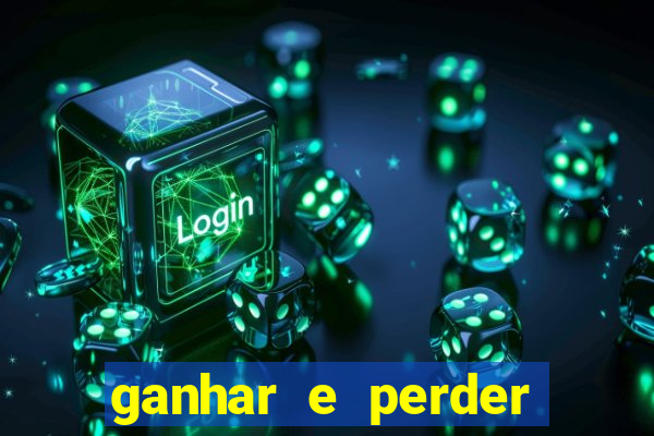 ganhar e perder faz parte do jogo frases